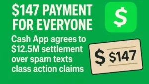 $147 Payment for Everyone – Cash App agrees to $12.5M settlement over spam texts class action claims